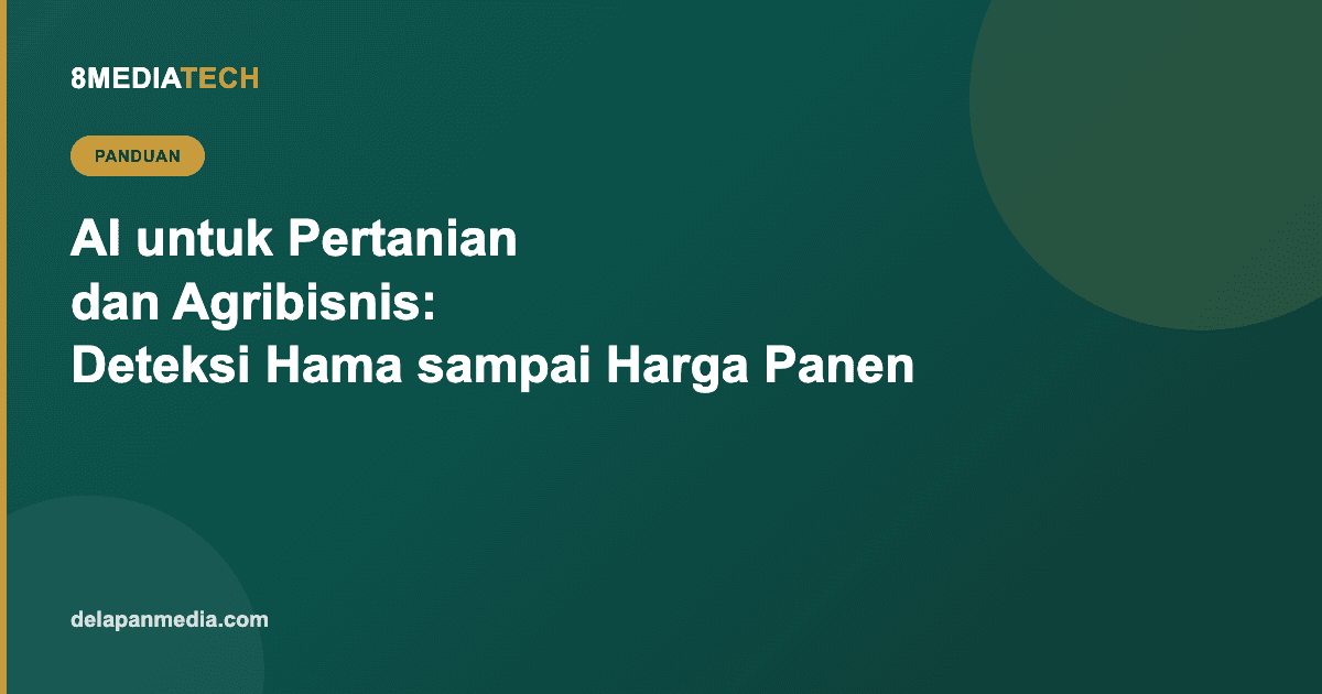 AI untuk Pertanian dan Agribisnis: Dari Deteksi Hama sampai Prediksi Harga Panen