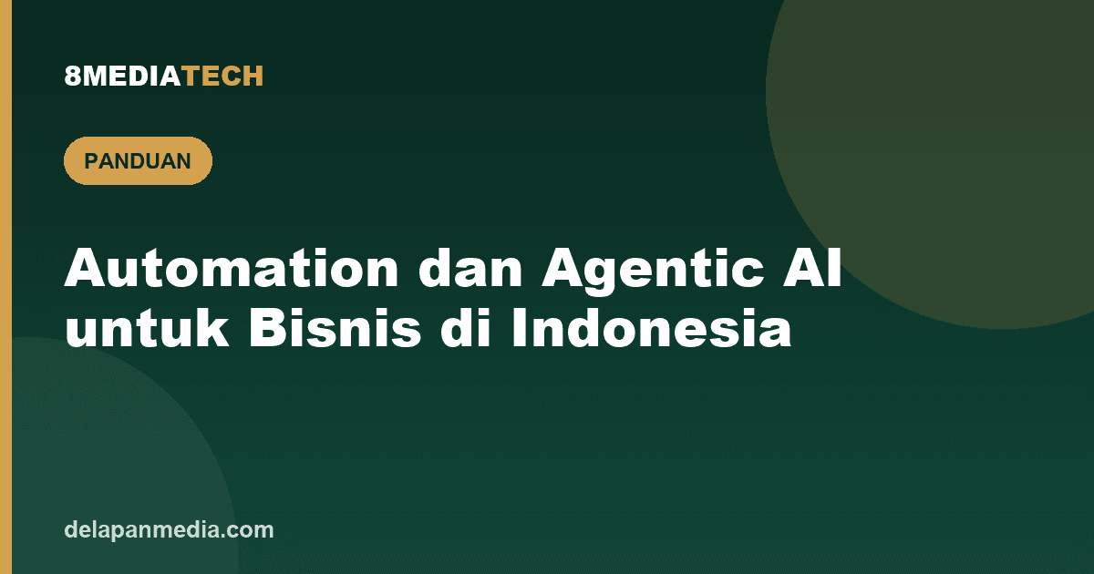 Automation dan Agentic AI: Panduan Mudah Dipahami untuk Bisnis di Indonesia