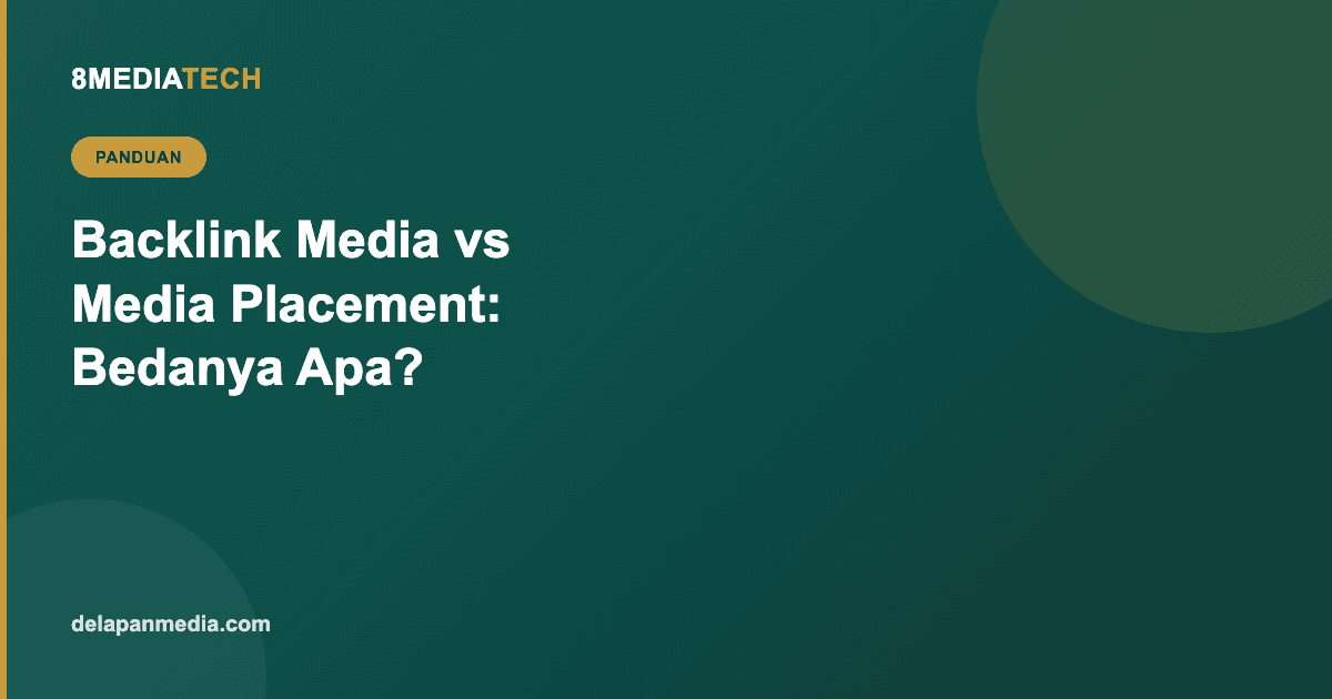 Backlink Media Nasional vs Media Placement: Beda dan Kapan Pakai yang Mana