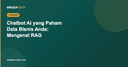 Chatbot AI yang Paham Data Bisnis Anda: Mengenal RAG (Retrieval-Augmented Generation)