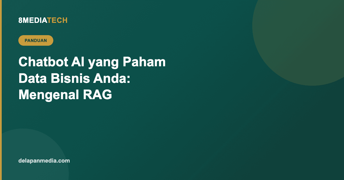 Chatbot AI yang Paham Data Bisnis Anda: Mengenal RAG (Retrieval-Augmented Generation)
