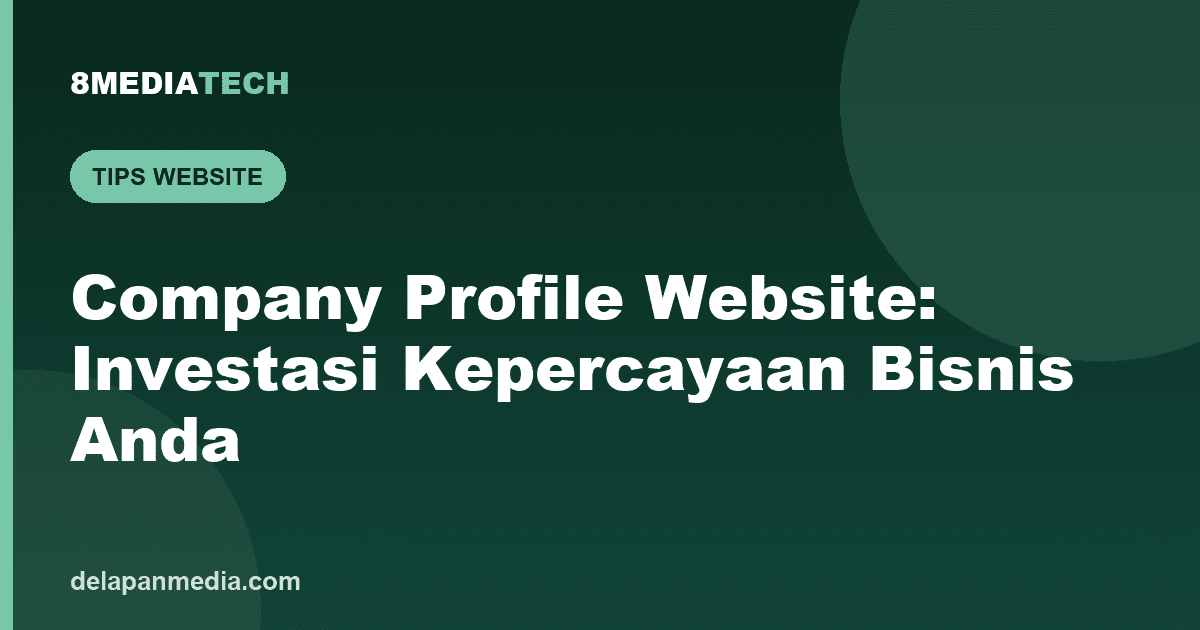 Company Profile Website: Investasi Kepercayaan untuk Bisnis Anda