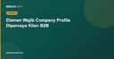 Elemen Wajib Company Profile Digital agar Dipercaya Klien B2B