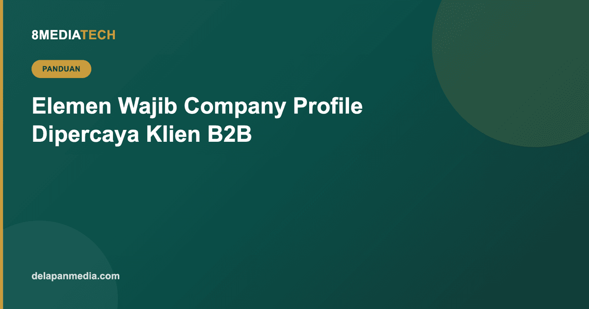 Elemen Wajib Company Profile Digital agar Dipercaya Klien B2B