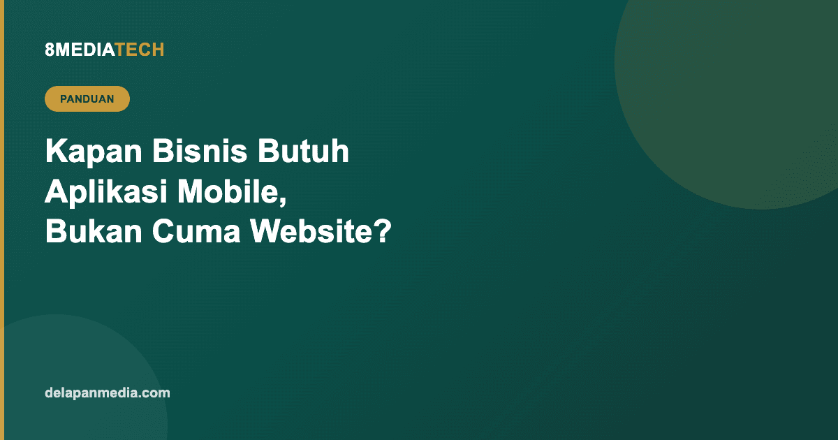 Kapan Bisnis Butuh Aplikasi Mobile, Bukan Cuma Website?