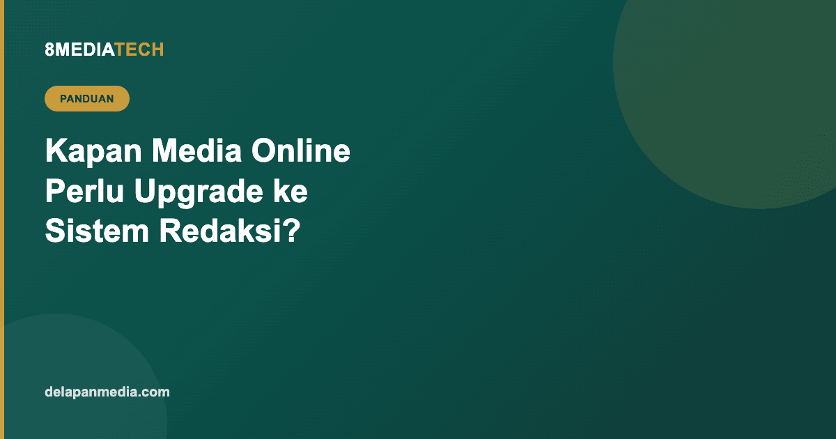 Kapan Media Online Perlu Upgrade dari CMS Biasa ke Sistem Redaksi Profesional