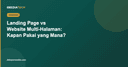 Landing Page vs Website Multi-Halaman: Kapan Harus Pakai yang Mana?