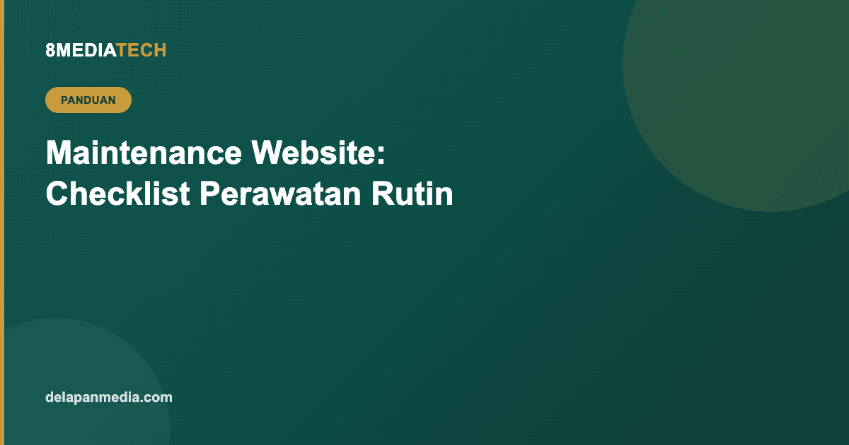 Maintenance Website: Kenapa Penting dan Apa Saja yang Perlu Dicek Rutin