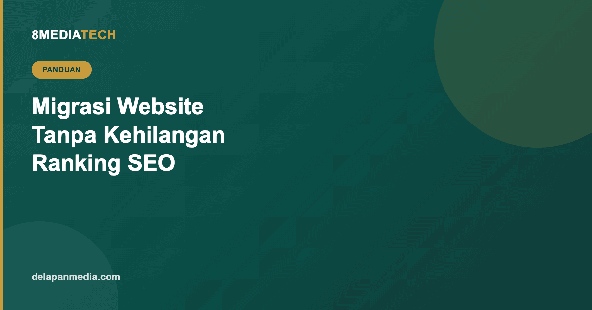Panduan Migrasi Website Lama ke Baru Tanpa Kehilangan Ranking SEO
