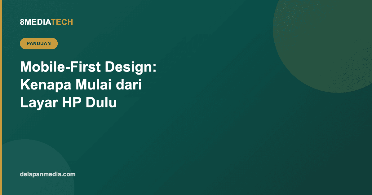 Mobile-First Design: Kenapa Website Harus Dirancang dari Layar HP Dulu, Bukan Desktop