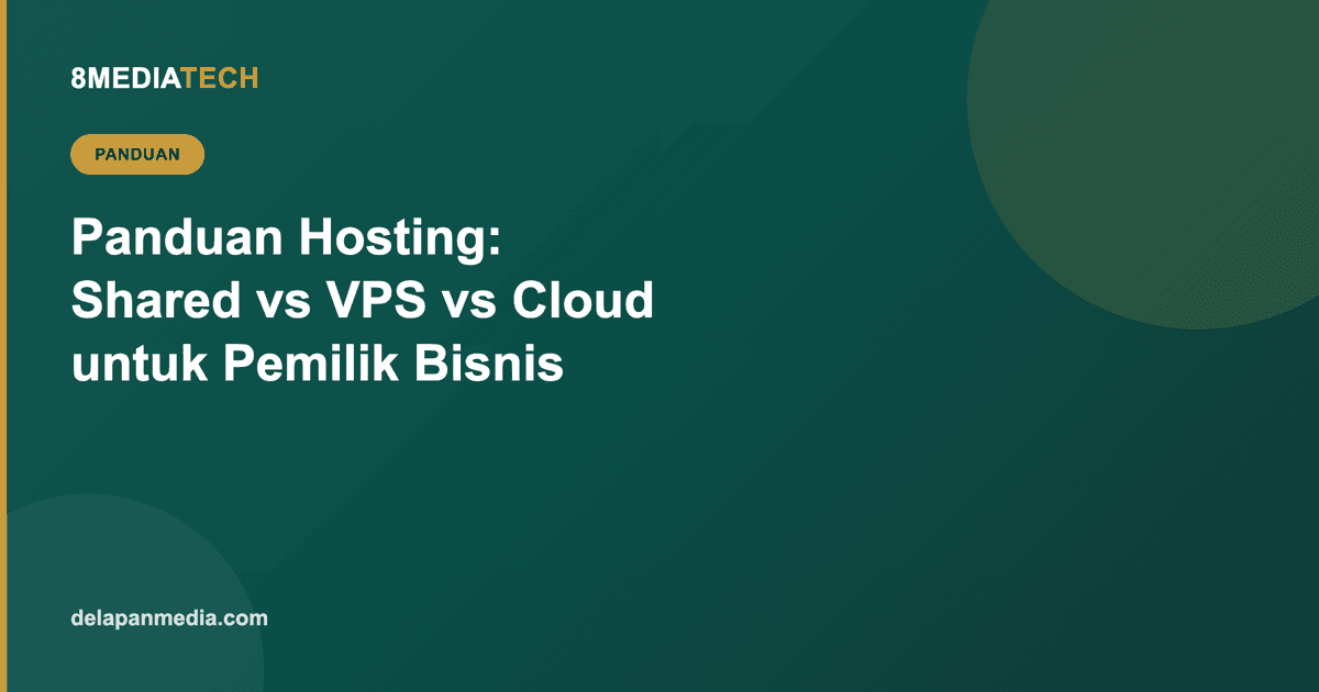 Panduan Hosting untuk Pemilik Bisnis: Shared, VPS, atau Cloud?