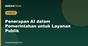 Penerapan AI dalam Pemerintahan: Peluang yang Bisa Dikembangkan untuk Layanan Publik