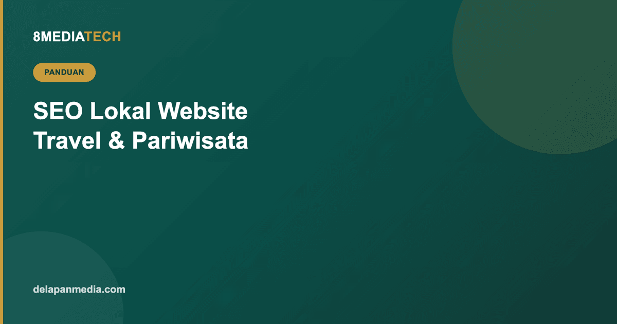 SEO Lokal Website Travel & Pariwisata: Cara Muncul di Pencarian Wisatawan