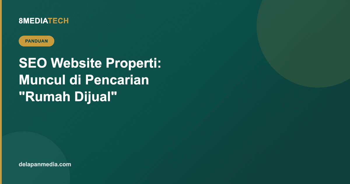 SEO Website Properti: Cara Muncul di Pencarian "Rumah Dijual [Kota]"