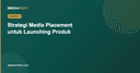 Strategi Media Placement untuk Launching Produk atau Rebranding Bisnis