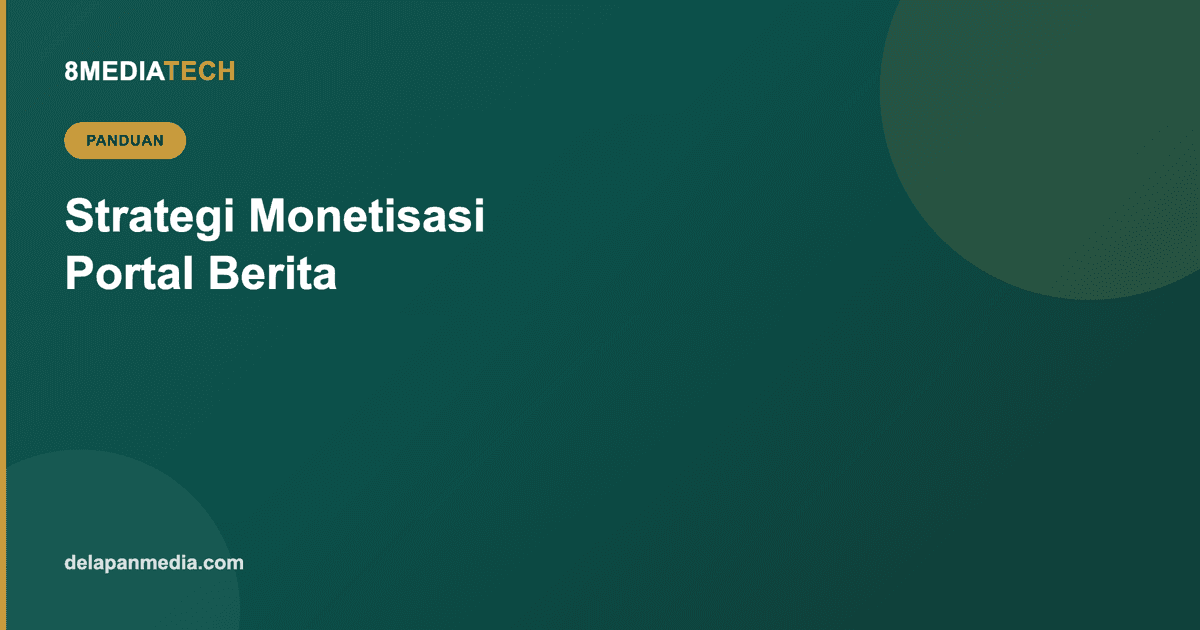 Strategi Monetisasi Portal Berita: dari Iklan Display sampai Konten Bersponsor