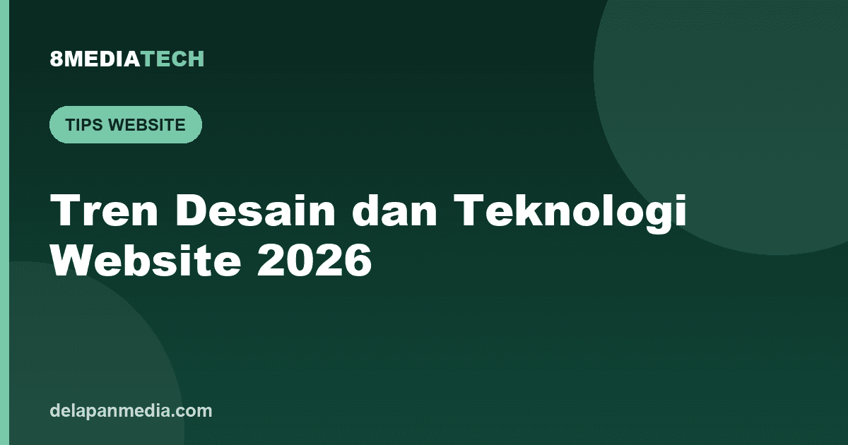 Tren Desain dan Teknologi Website 2026 yang Perlu Bisnis Anda Ketahui