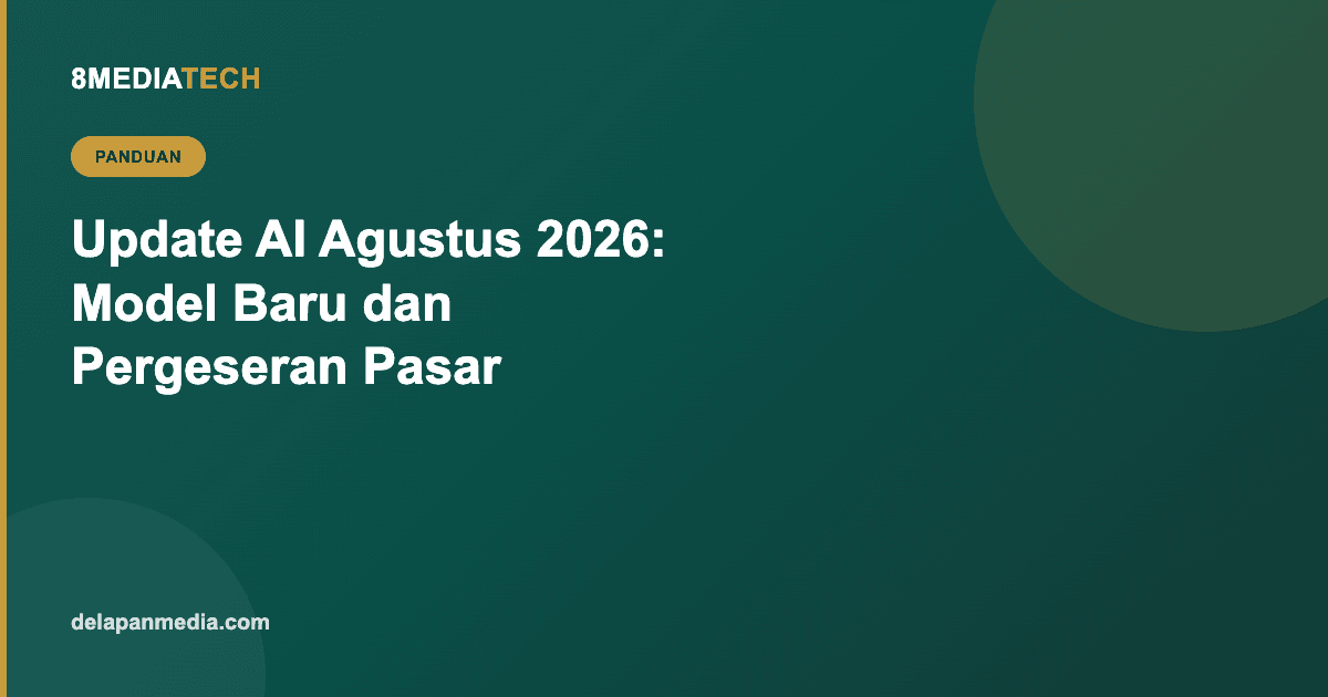 Update AI Agustus 2026: Model Baru dan Pergeseran Pasar yang Perlu Diketahui Pebisnis