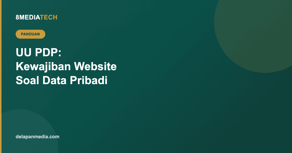UU PDP dan Website Anda: Kewajiban yang Sering Terlewat soal Data Pengunjung