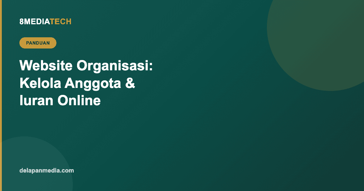 Website Organisasi & Asosiasi: Kelola Anggota dan Iuran Tanpa Spreadsheet