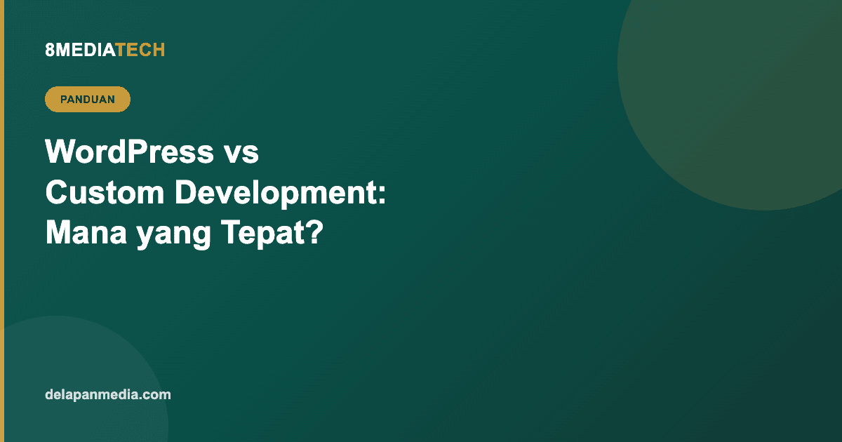 WordPress vs Custom Development: Mana yang Tepat untuk Bisnis Anda?