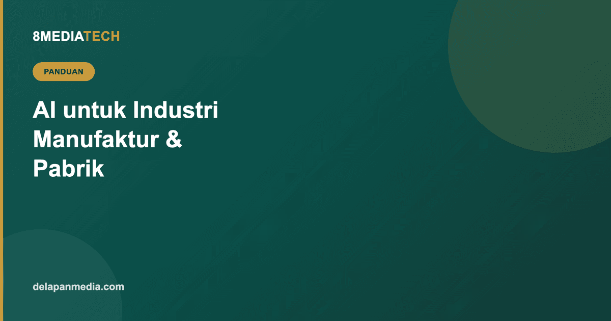 AI untuk Industri Manufaktur: Dari Prediksi Kerusakan Mesin sampai Kontrol Kualitas Otomatis