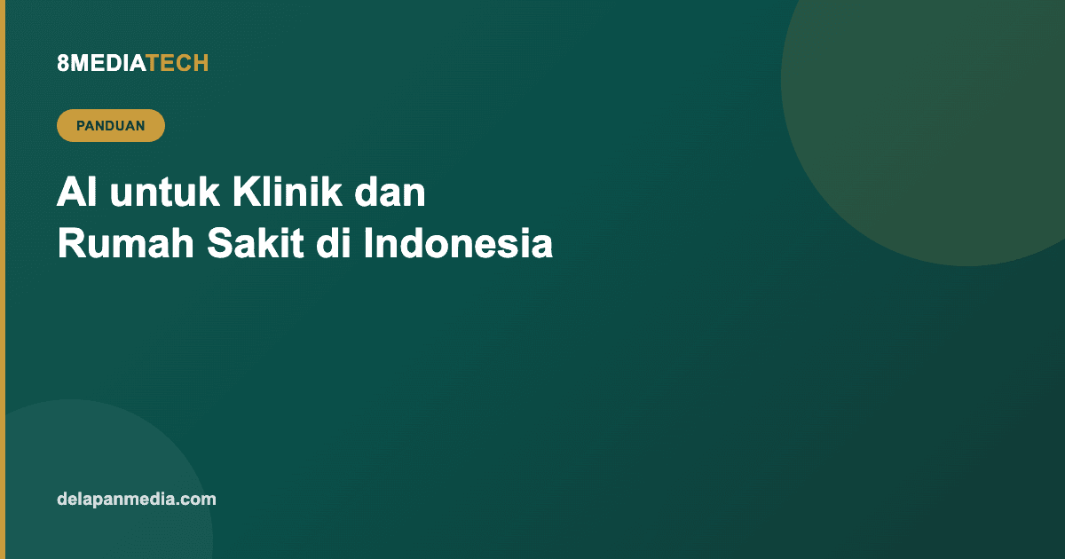 AI untuk Klinik dan Rumah Sakit: Manfaat dan Batasannya di Indonesia