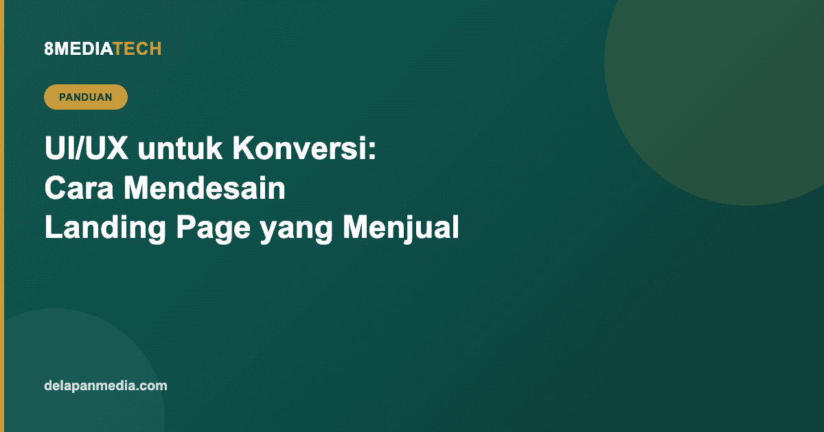 UI/UX untuk Konversi: Cara Mendesain Landing Page yang Benar-Benar Menjual