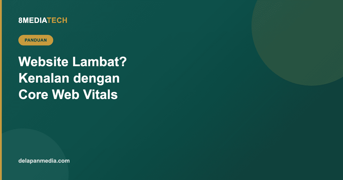 Website Lambat Bikin Rugi: Memahami Core Web Vitals Tanpa Perlu Jadi Developer