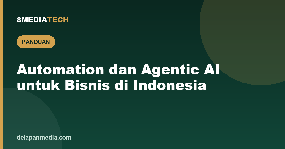 Automation dan Agentic AI: Panduan Mudah Dipahami untuk Bisnis di Indonesia