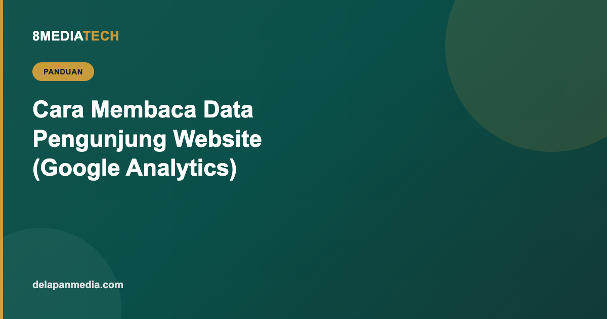 Cara Membaca Data Pengunjung Website: Panduan Google Analytics untuk Pemilik Bisnis