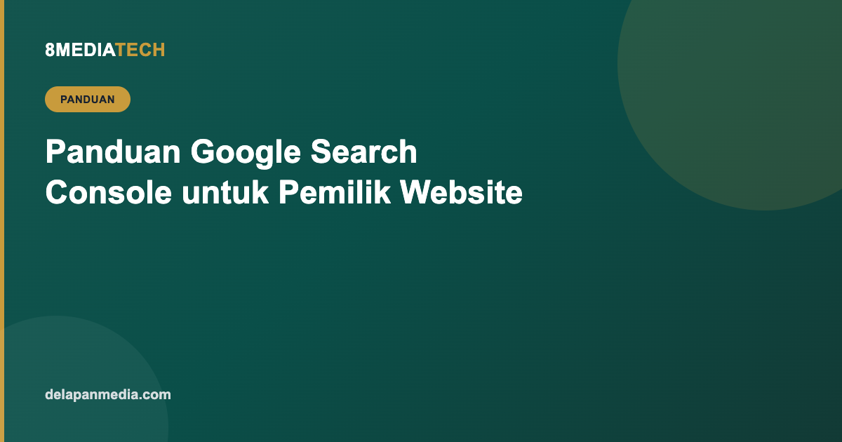 Panduan Google Search Console: Cara Baca Data dan Menaikkan Ranking Website